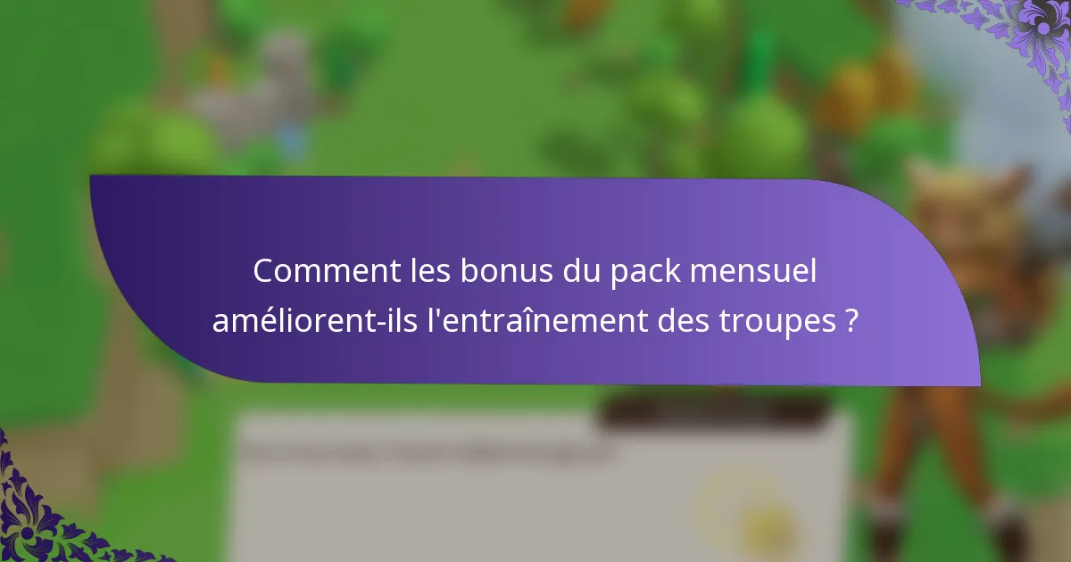 Comment les bonus du pack mensuel améliorent-ils l'entraînement des troupes ?