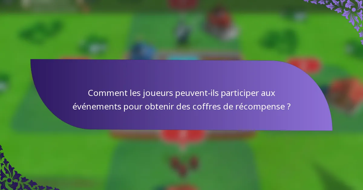 Comment les joueurs peuvent-ils participer aux événements pour obtenir des coffres de récompense ?