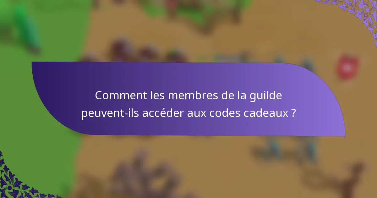 Comment les membres de la guilde peuvent-ils accéder aux codes cadeaux ?