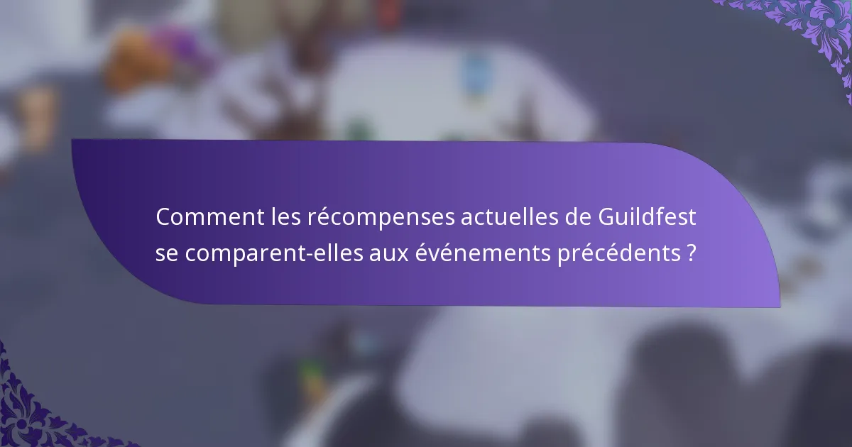 Comment les récompenses actuelles de Guildfest se comparent-elles aux événements précédents ?