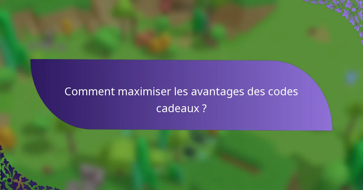 Comment maximiser les avantages des codes cadeaux ?