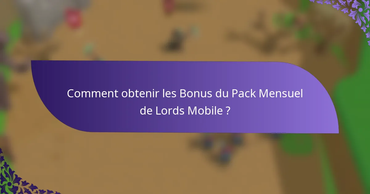Comment obtenir les Bonus du Pack Mensuel de Lords Mobile ?