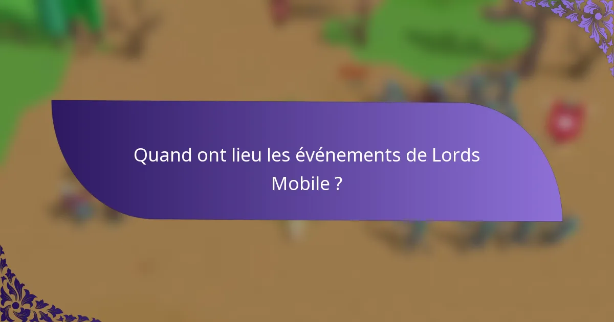 Quand ont lieu les événements de Lords Mobile ?