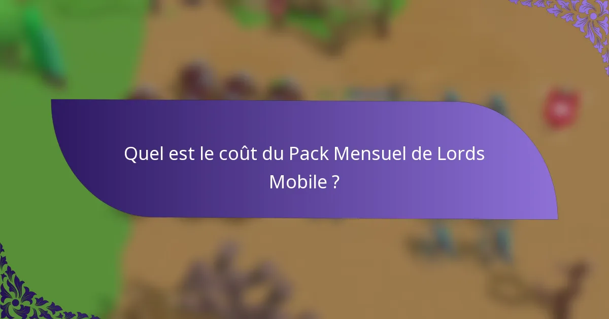 Quel est le coût du Pack Mensuel de Lords Mobile ?