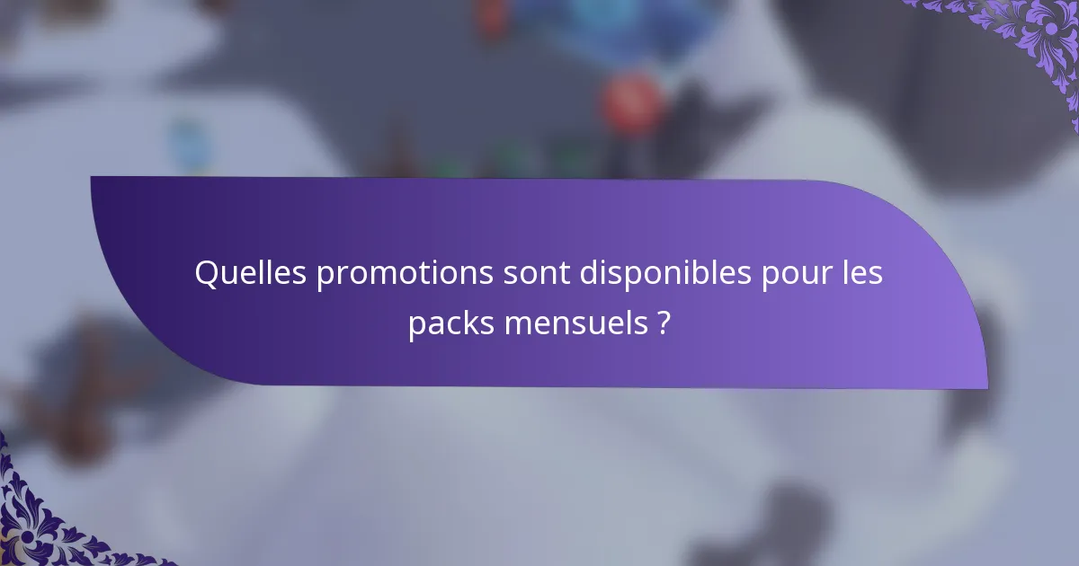 Quelles promotions sont disponibles pour les packs mensuels ?