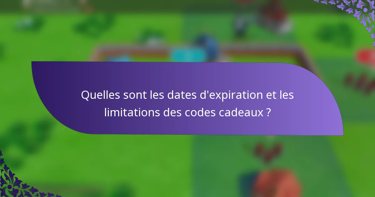 Quelles sont les dates d'expiration et les limitations des codes cadeaux ?