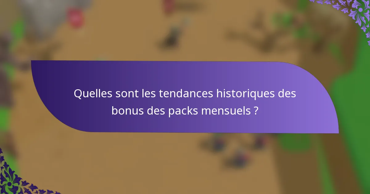 Quelles sont les tendances historiques des bonus des packs mensuels ?
