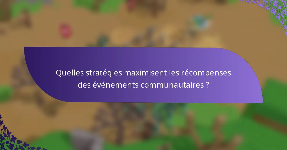 Quelles stratégies maximisent les récompenses des événements communautaires ?