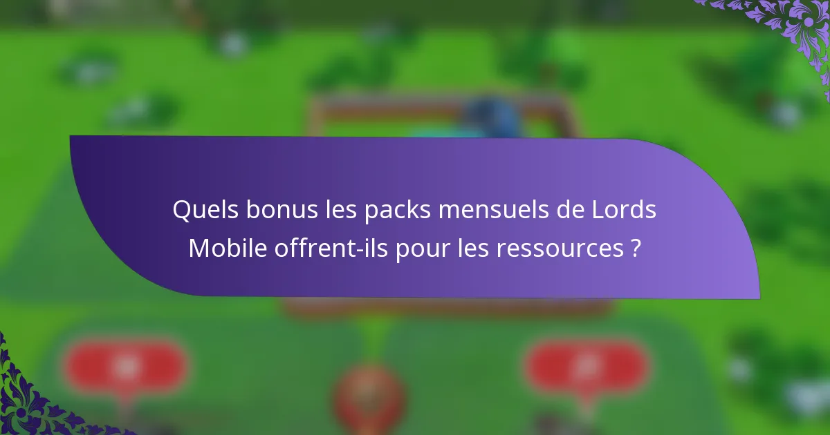 Quels bonus les packs mensuels de Lords Mobile offrent-ils pour les ressources ?