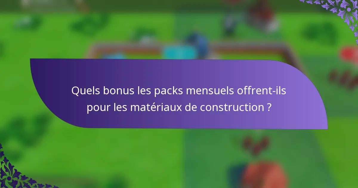 Quels bonus les packs mensuels offrent-ils pour les matériaux de construction ?