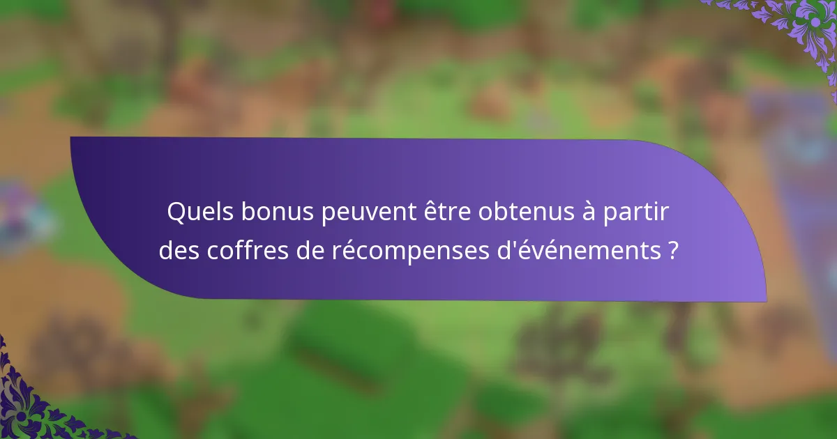 Quels bonus peuvent être obtenus à partir des coffres de récompenses d'événements ?