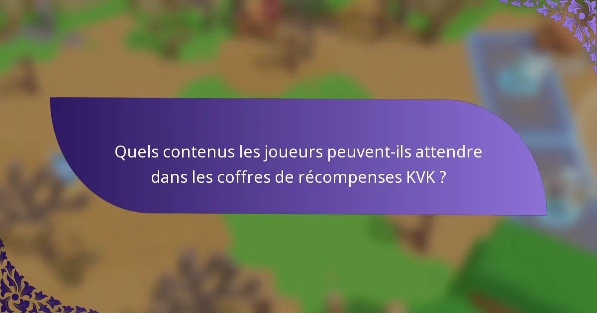 Quels contenus les joueurs peuvent-ils attendre dans les coffres de récompenses KVK ?