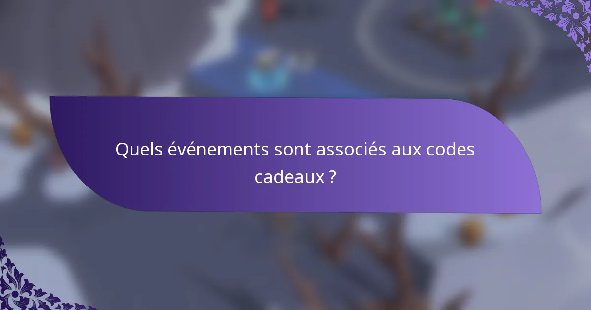 Quels événements sont associés aux codes cadeaux ?