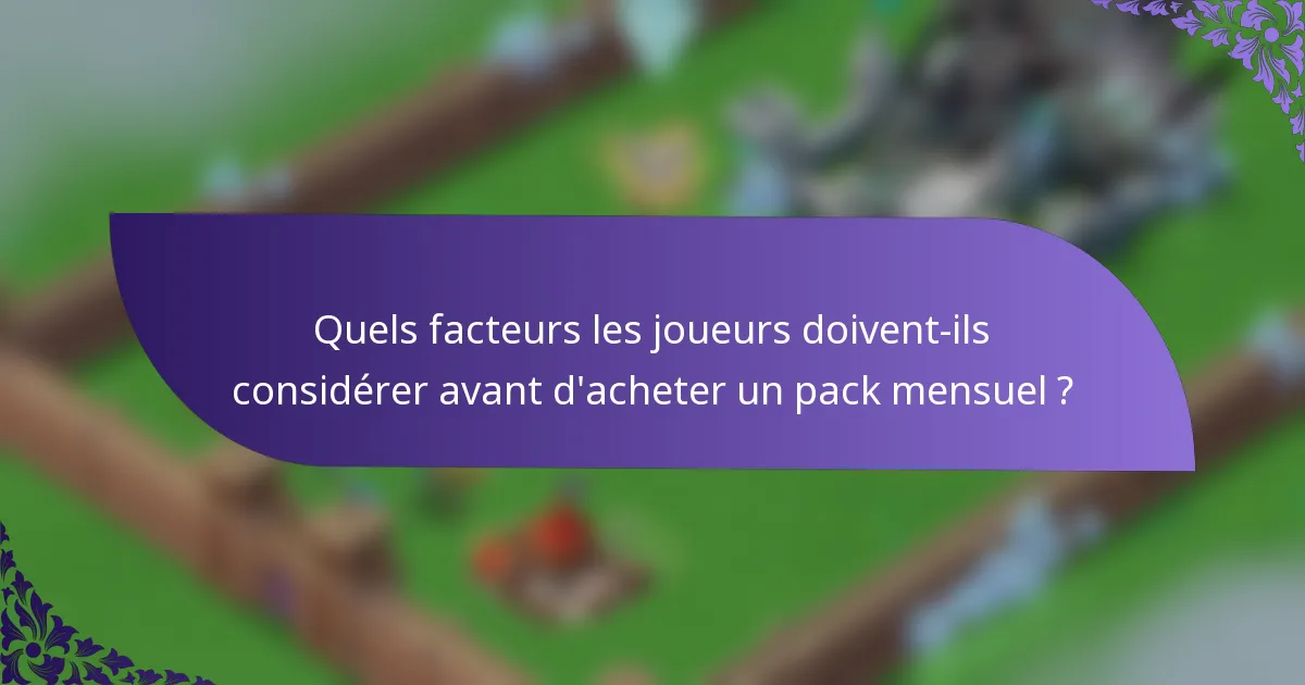 Quels facteurs les joueurs doivent-ils considérer avant d'acheter un pack mensuel ?