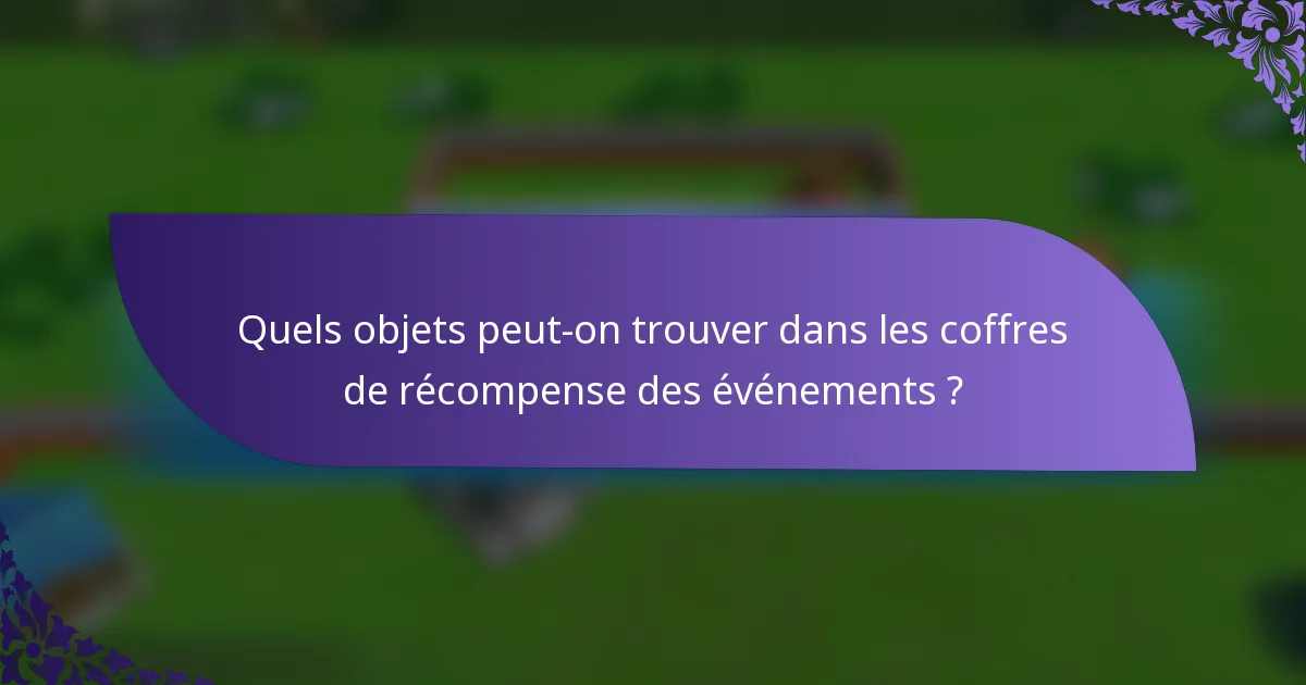 Quels objets peut-on trouver dans les coffres de récompense des événements ?
