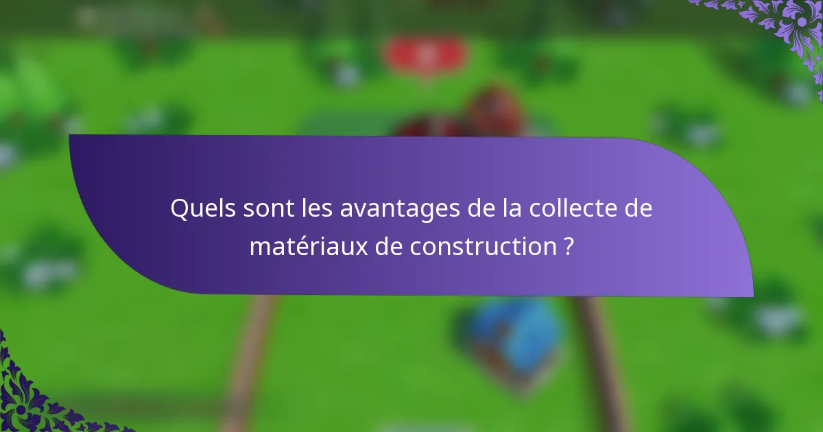 Quels sont les avantages de la collecte de matériaux de construction ?
