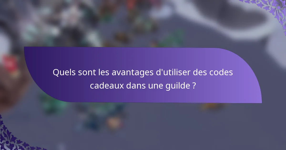 Quels sont les avantages d'utiliser des codes cadeaux dans une guilde ?