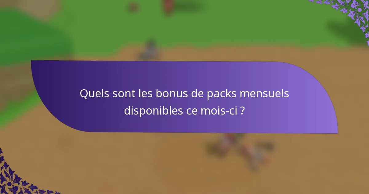 Quels sont les bonus de packs mensuels disponibles ce mois-ci ?