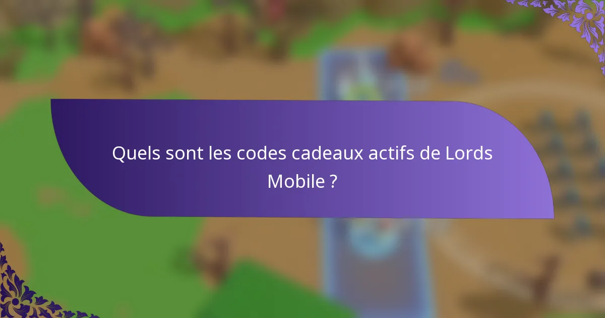 Quels sont les codes cadeaux actifs de Lords Mobile ?