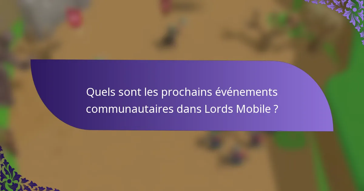 Quels sont les prochains événements communautaires dans Lords Mobile ?